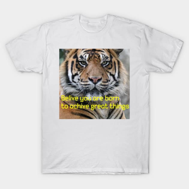 Tigers with (belive you are born to achive great things) qoute T-Shirt by MN-STORE